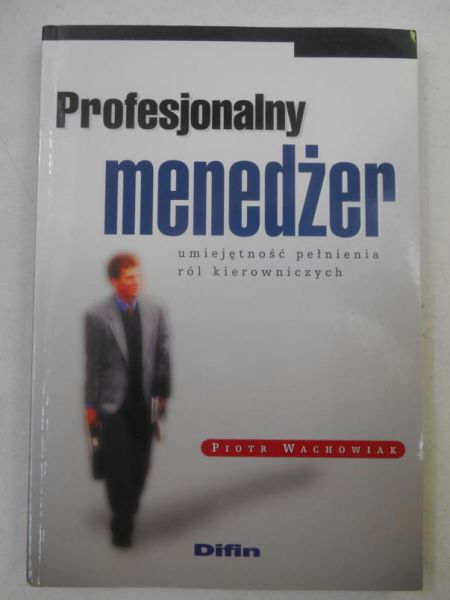 Profesjonalny menedżer. Umiejętność pełnienia ról kierowniczych