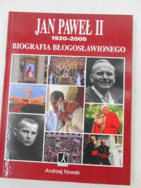 Nowak Andrzej - Jan Paweł II.  Biografia Błogosławionego 1920-2005