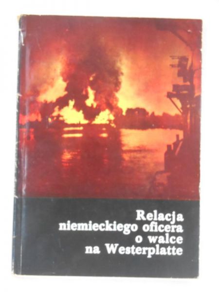 Relacje niemieckiego oficera o walce na Westerplatte