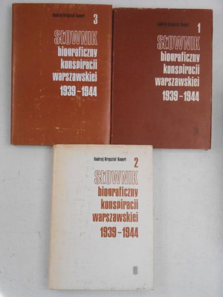Kunert Andrzej Krzysztof - Słownik biograficzny konspiracji warszawskiej 1939-1944, Tom I-III