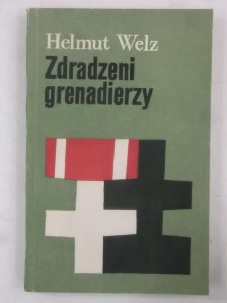 Welz Helmut  - Zdradzeni grenadierzy