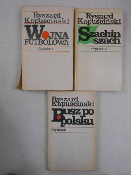 Kapuściński Ryszard - Szachinszach / Busz po polsku / Wojna futbolowa