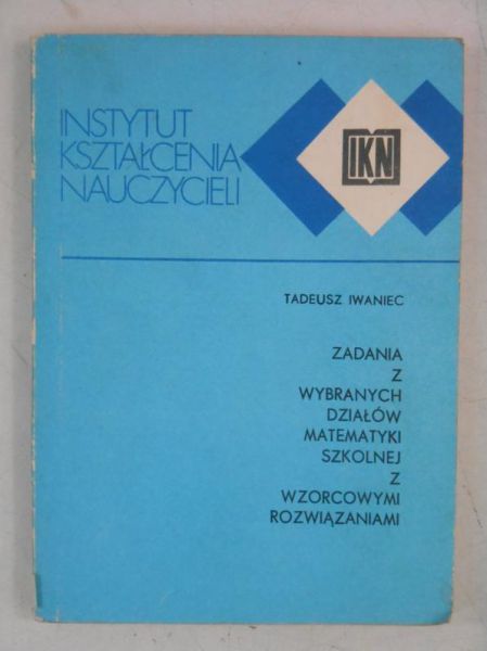 Zadania z wybranych działów matematyki szkolnej z wzorcowymi rozwiązaniami