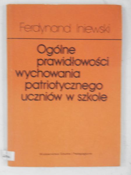 Iniewski Ferdynand - Ogólne prawidłowości wychowania patriotycznego uczniów w szkole