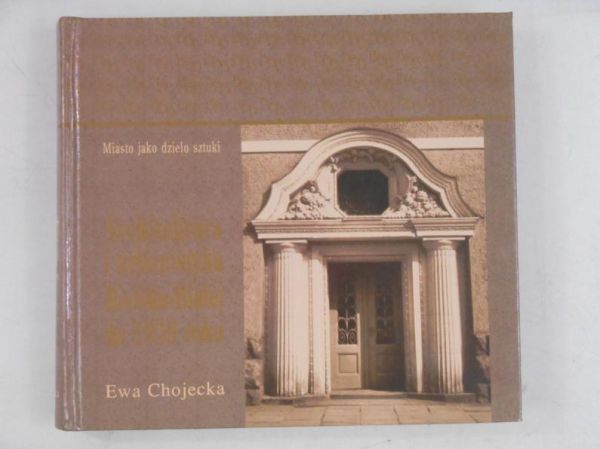Chojecka Ewa - Architektura i urbanistyka Bielska-Białej do 1939 roku