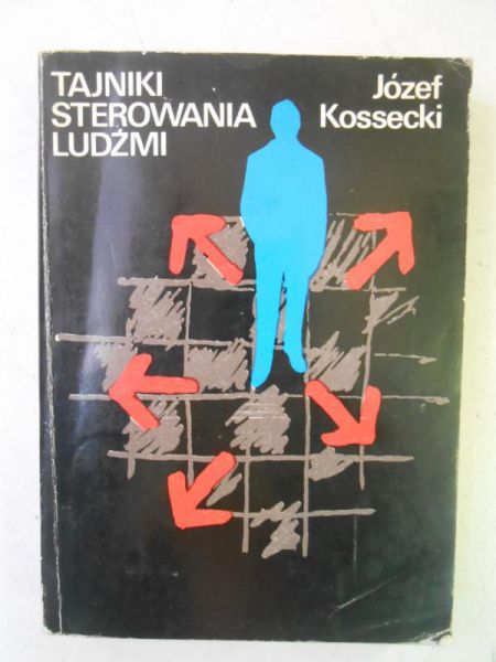 Kossecki Józef - Tajniki sterowania ludźmi