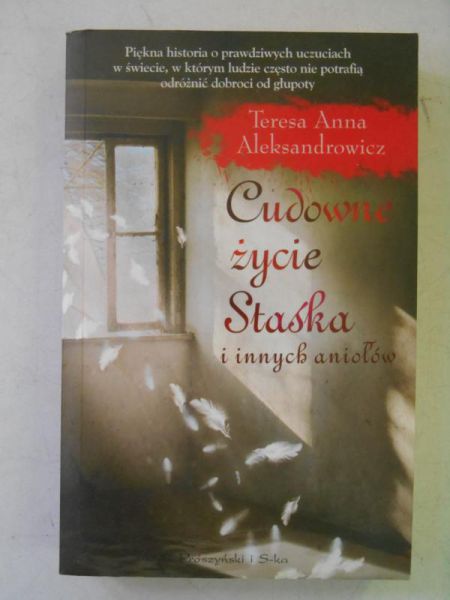 Aleksandrowicz Teresa Anna - Cudowne życie Staśka i innych aniołów