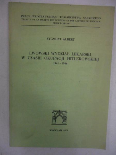 Albert Zygmunt - Lwowski Wydział Lekarski w czasie okupacji hitlerowskiej 1941-1945