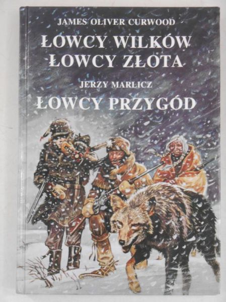 Curwood James Oliver - Łowcy wilków. Łowcy złota. Łowca przygód
