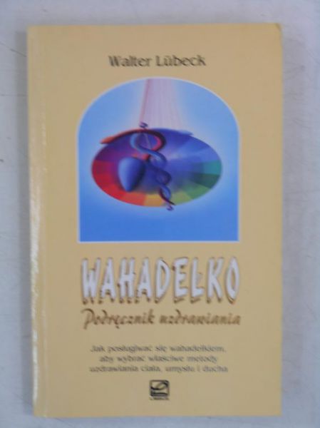 Lubeck Walter - Wahadełko. Podręcznik uzdrawiania