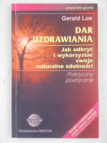 Dar uzdrawiania. Jak odkryć i wykorzystać swoje naturalne zdolności