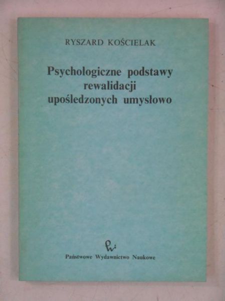 Kościelniak Ryszard - Psychologiczne podstawy rewalidacji upośledzonych umysłowo