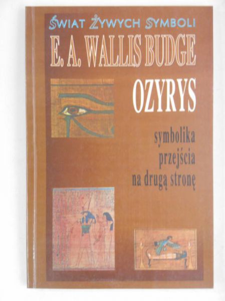 Wallis Budge E. A. - Ozyrys. Symbolika przejścia na drugą stronę