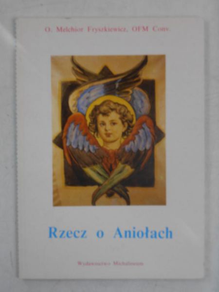 Fryszkiewicz Melchior O. - Rzecz o Aniołach