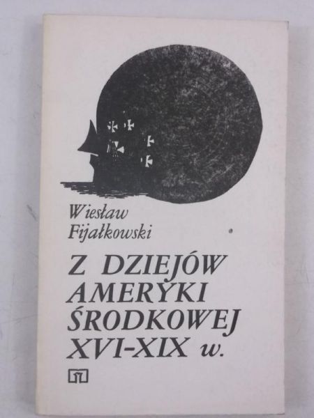 Fijakowski Wiesław - Z dziejów Ameryki środkowej XVI-XIX w.