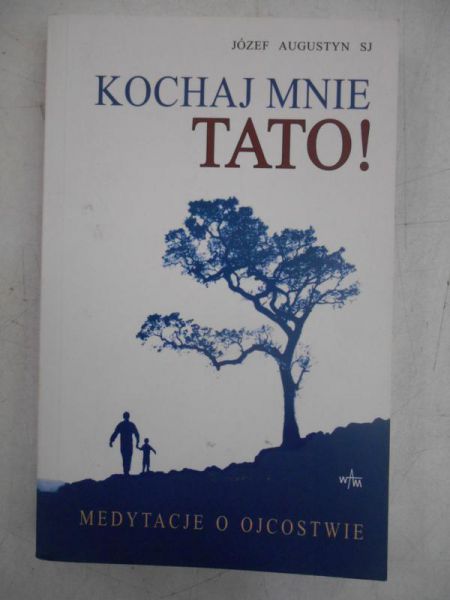 Augustyn Józef - Kochaj mnie tato!