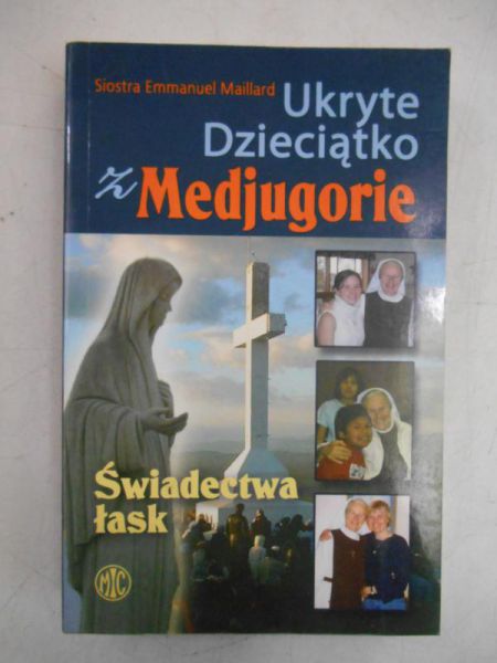 Maillard Emmanuel - Ukryte Dzieciątko z Medjugorie