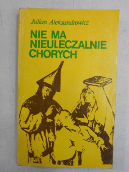 Aleksandrowicz Julian - Nie ma nieuleczalnie chorych