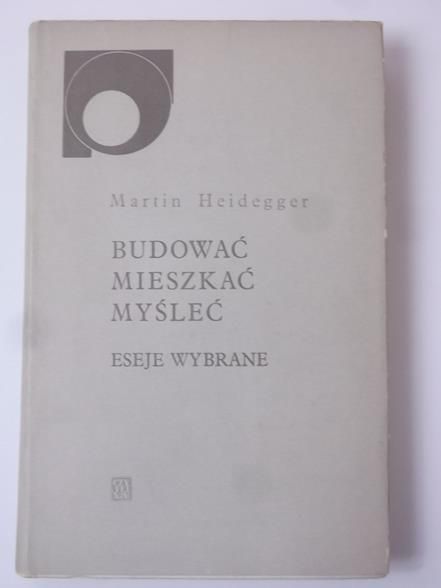 Budować, mieszkać, myśleć. Eseje wybrane