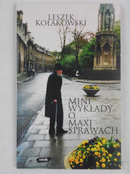 Kołakowski Leszek - Mini wykłady o maxi sprawach