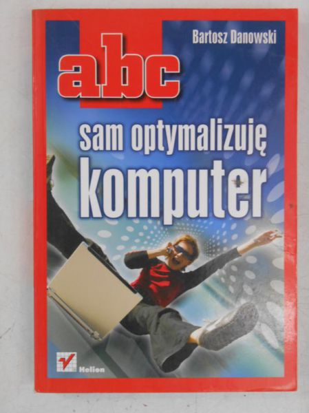 Danowski Bartosz - ABC sam optymalizuję komputer