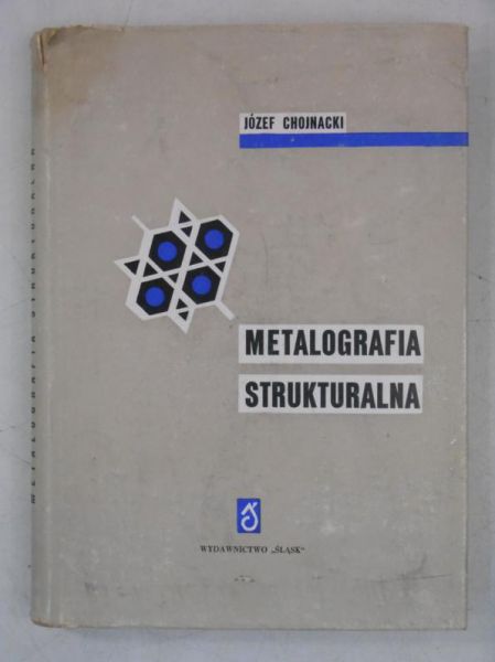 Chojnacki Józef - Metalografia strukturalna