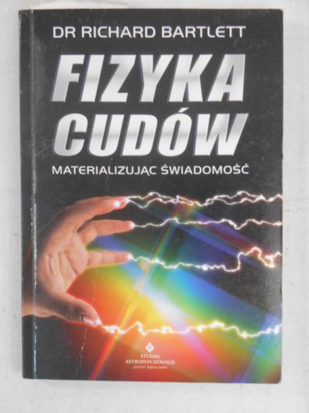 Bartlett Richard - Fizyka cudów. Materializując świadomość