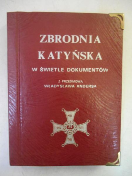 Zbrodnia Katyńska w świetle dokumentów. Z przed. Władysława Andersa