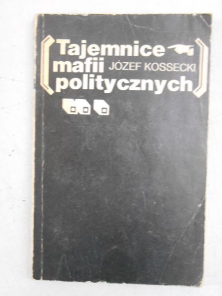 Kossecki Józef - Tajemnice mafii politycznych
