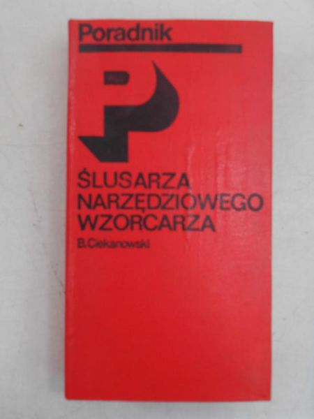 Ciekanowski B. - Poradnik ślusarza narzędziowego wzorcarza