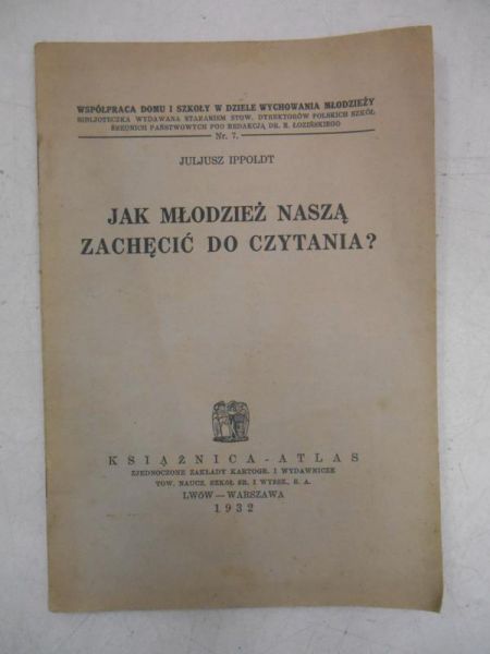Ippoldt Juliusz - Jak młodzież naszą zachęcić do czytania? 1932 r.