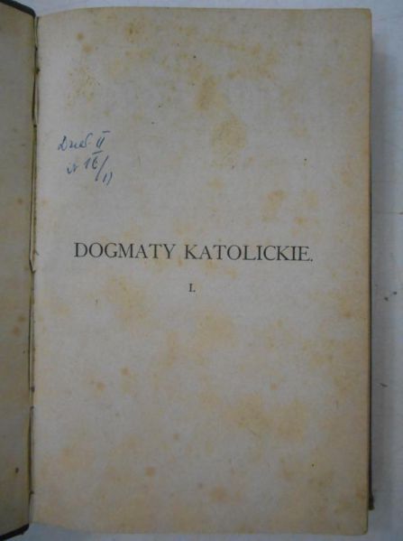 Laforet N. I. - Dogmaty katolickie: ich wykład, dowody i obrona, Tom I, 1875 r.