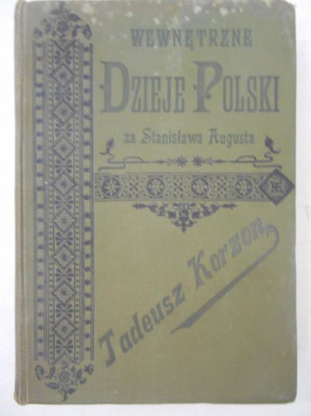 Korzon Tadeusz - Wewnętrzne dzieje Polski za Stanisława Augusta, Tom I, 1897 r.