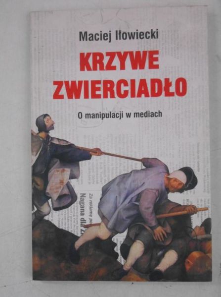 Iłowiecki Maciej - Krzywe zwierciadło. O manipulacji w mediach