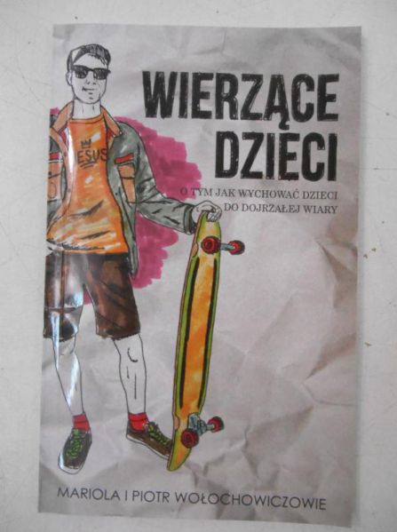 Mariola i Piotr Wołochowiczowie - Wierzące dzieci. O tym jak wychowywać dzieci do dojrzałej wiary