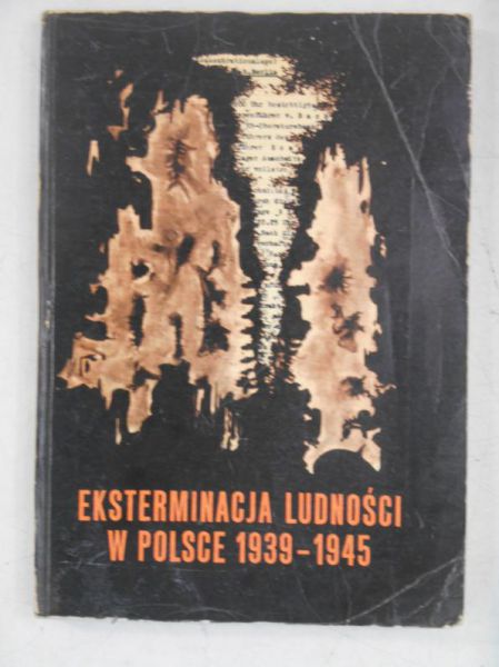 Eksterminacja ludności w Polsce w czasie okupacji niemieckiej 1939-1945