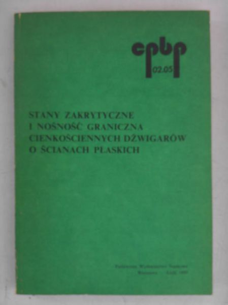 Królak Marian (red.) - Stany zakrytyczne i nośność graniczna cienkościennych dźwigarów o ścianach płaskich