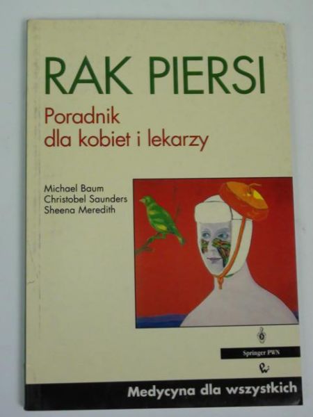 Baum M., Saunders Ch. - Rak piersi. Poradnik dla kobiet i lekarzy