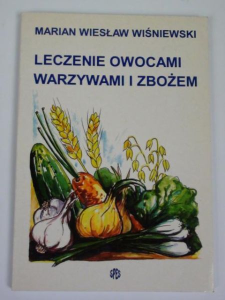 Wiśniewski Marian Wiesław - Leczenie owocami, warzywami i zbożem