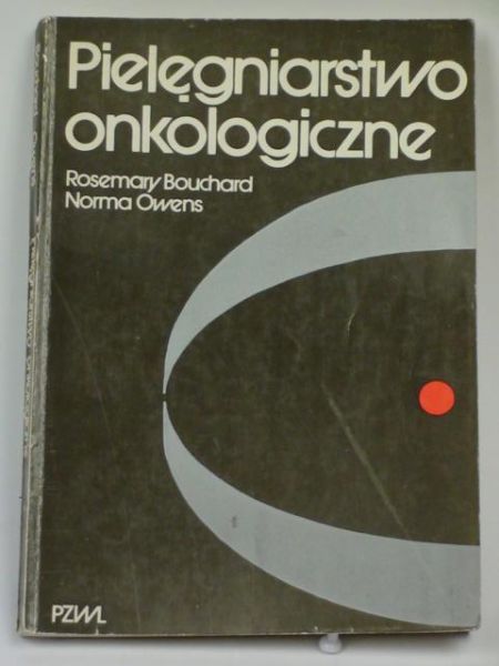 Bouchard Rosemary, Owens Norma - Pielęgniarstwo onkologiczne