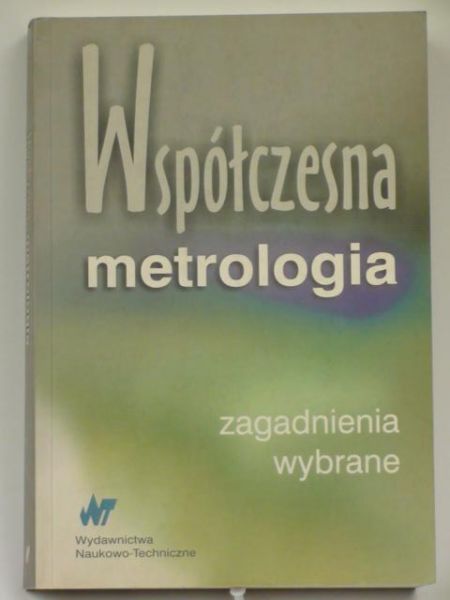 Współczesna metrologia. Zagadnienia wybrane