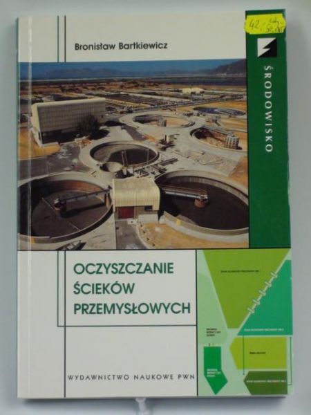 Bartkiewicz Bronisław - Oczyszczanie ścieków przemysłowych