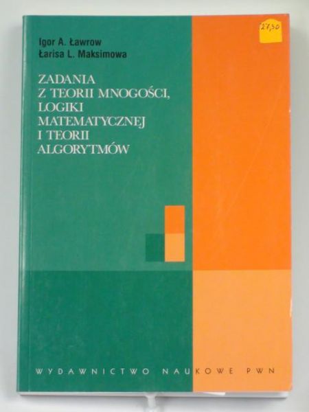 Ławrow I.,   - Zadania z teorii mnogości, logiki matematycznej i teorii algorytmów