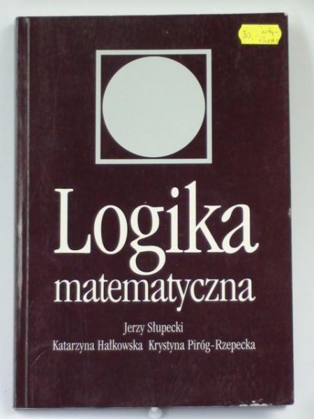 Słupecki Jerzy, Hałkowska Katarzyna,   - Logika matematyczna