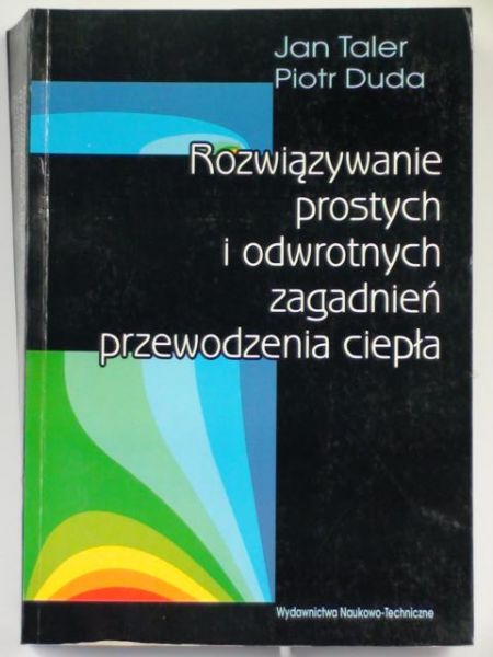 Duda Piotr - Rozwiązywanie prostych i odwrotnych zagadnień przewodzenia ciepła