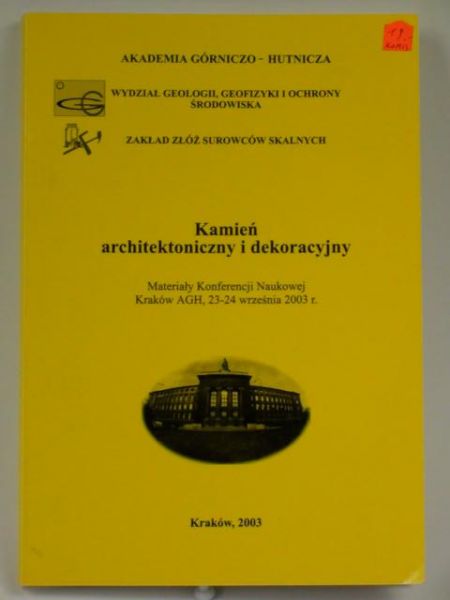 Kamień architektoniczny i dekoracyjny. Materiały Konferencji Naukowej Kraków AGH