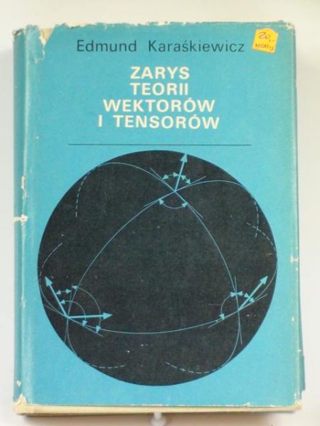 Karaśkiewicz Edmund - Zarys teorii wektorów i tensorów