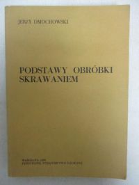 Dmochowski Jerzy - Podstawy obróbki skrawaniem