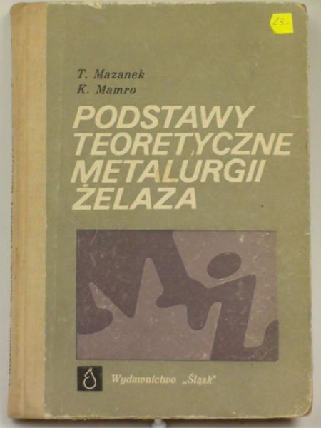 Mazanek T., Mamro K. - Podstawy teoretyczne metalurgii żelaza