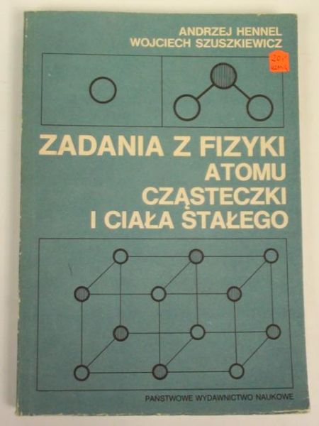 Hennel Andrzej,   - Zadania z fizyki atomu, cząsteczki i ciała stałego